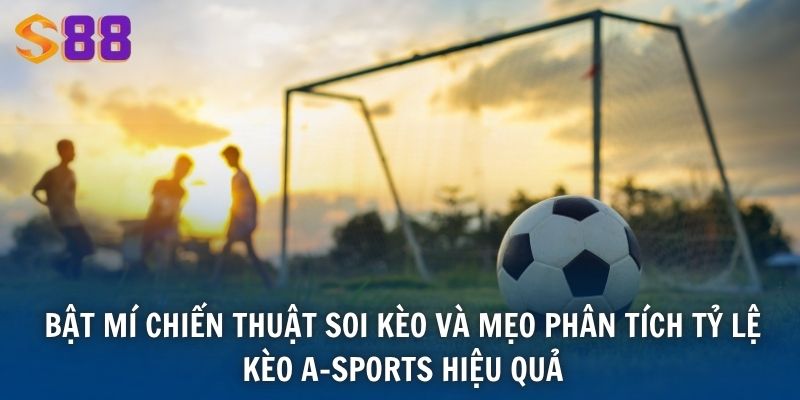 Bật mí chiến thuật soi kèo và mẹo phân tích tỷ lệ kèo A-Sports hiệu quả
