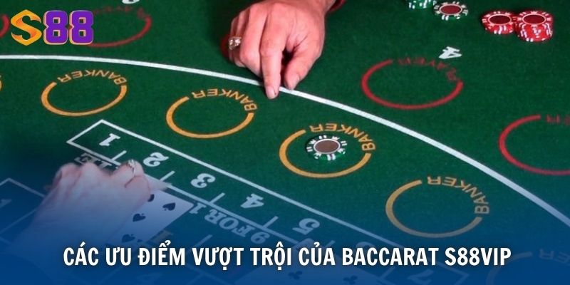 Các ưu điểm vượt trội của Baccarat S88VIP