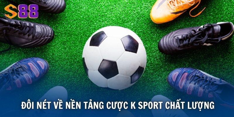 Đôi nét về nền tảng cược K sport chất lượng