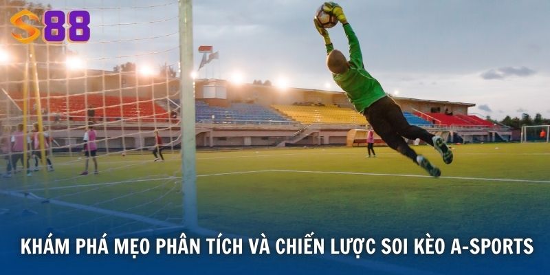 Cược Thể Thao A-sports Tại S88VIP - Trải Nghiệm Cá Độ Đỉnh Cao 4 Khám phá mẹo phân tích và chiến lược soi kèo A-Sports
