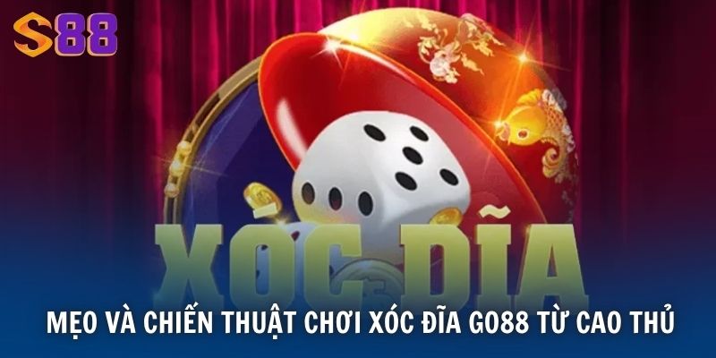 Mẹo và chiến thuật chơi Xóc Đĩa Go88 từ cao thủ