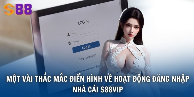 Tải App s88vip - Quy Trình Tải Ứng Dụng Trên IOS Và Android 4 Một vài thắc mắc điển hình về hoạt động đăng nhập nhà cái S88VIP