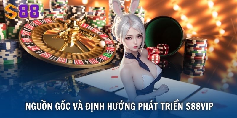 Nguồn gốc và định hướng phát triển S88VIP