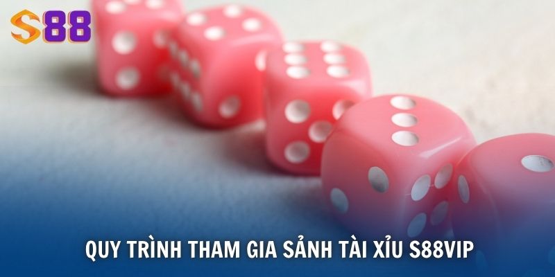 Tài Xỉu Go88 - Game Hấp Dẫn Thưởng Cao Hàng Đầu Hiện Nay 4 Quy trình tham gia sảnh Tài Xỉu S88VIP