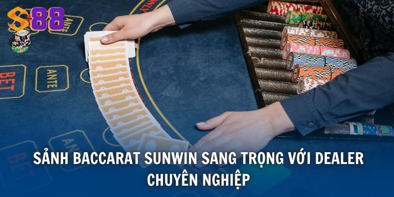 Baccarat S88VIP - Trải Nghiệm Game Sòng Bạc Đỉnh Cao Quốc Tế 2 Sảnh Baccarat Sunwin sang trọng với dealer chuyên nghiệp