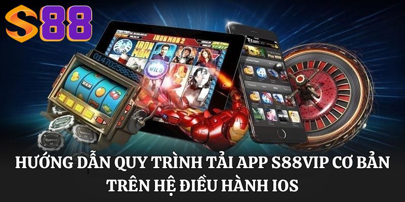 Hướng dẫn quy trình tải app s88vip cơ bản trên hệ điều hành IOS