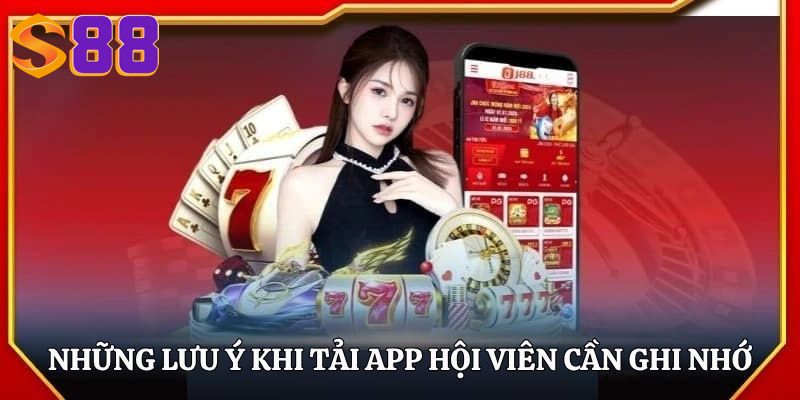 Những lưu ý khi tải app hội viên cần ghi nhớ