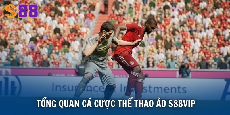 Thể Thao Ảo S88VIP - Sân Chơi Cá Cược Hiện Đại Cho Tín Đồ 2 Tổng quan cá cược thể thao ảo S88VIP