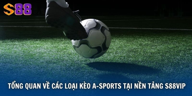 Cược Thể Thao A-sports Tại S88VIP - Trải Nghiệm Cá Độ Đỉnh Cao 2 Tổng quan về các loại kèo A-Sports tại nền tảng S88VIP