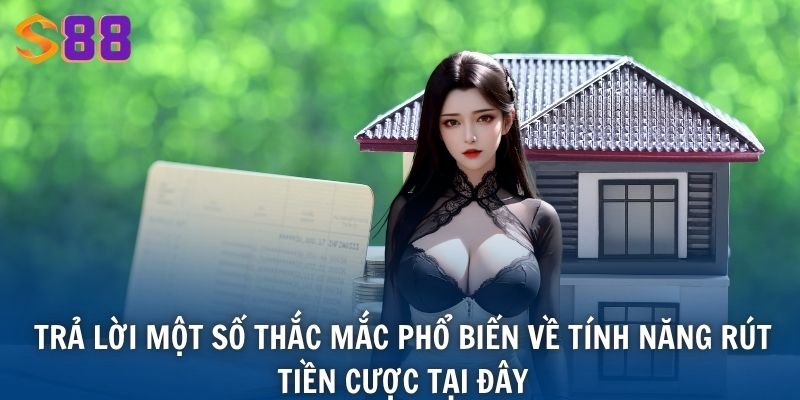 Trả lời một số thắc mắc phổ biến về tính năng rút tiền cược tại đây