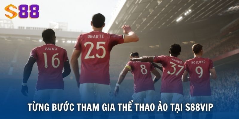 Từng bước tham gia Thể thao ảo tại S88VIP