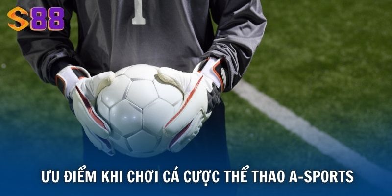 Ưu điểm khi chơi cá cược thể thao A-sports