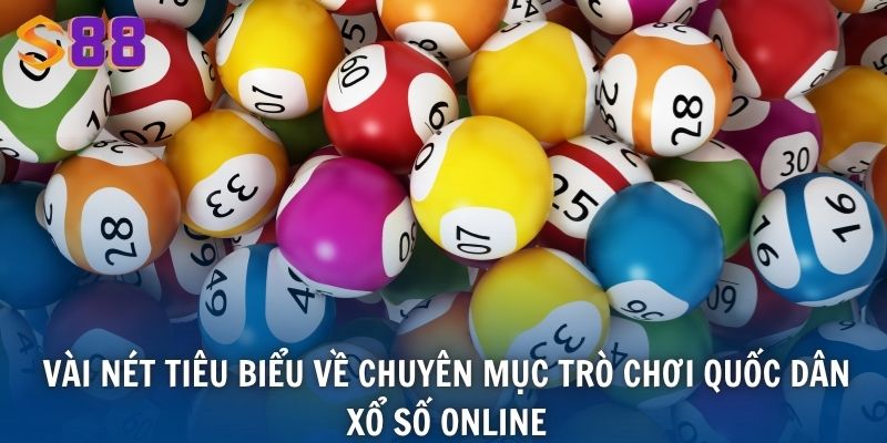 Vài nét tiêu biểu về chuyên mục trò chơi quốc dân xổ số online